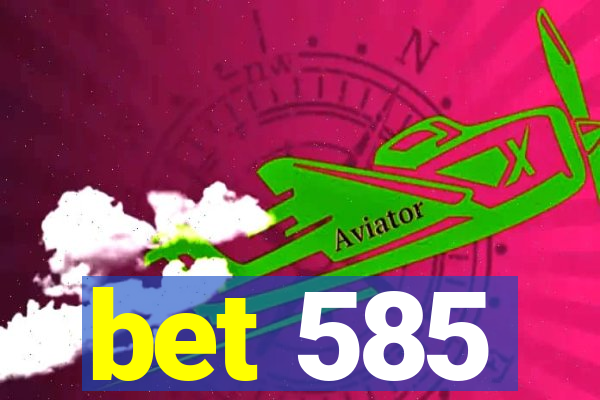 bet 585